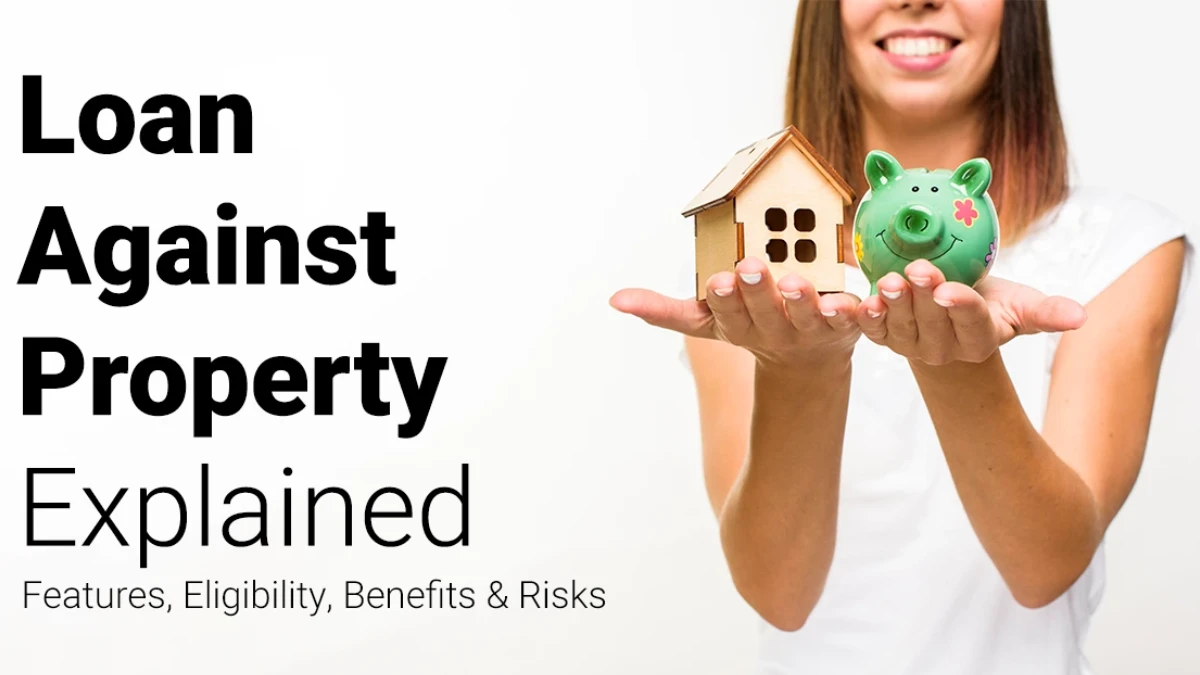 Loan Against Property Explained: Benefits, Risks & Approval Process